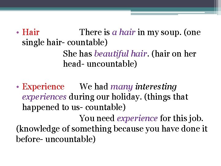  • Hair There is a hair in my soup. (one single hair- countable)