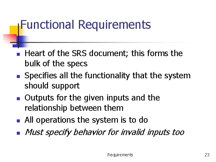 Functional Requirements n Heart of the SRS document; this forms the bulk of the