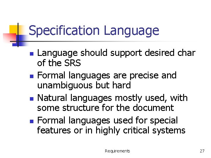 Specification Language n n Language should support desired char of the SRS Formal languages