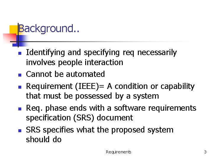 Background. . n n n Identifying and specifying req necessarily involves people interaction Cannot