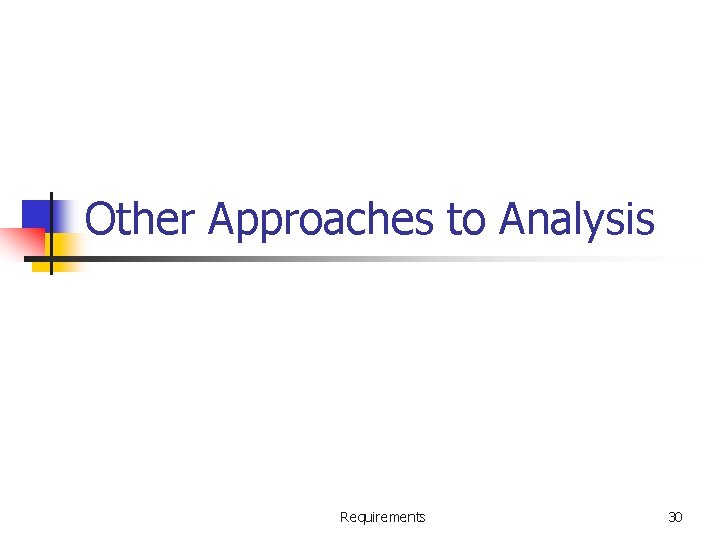 Other Approaches to Analysis Requirements 30 