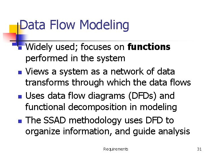 Data Flow Modeling n n Widely used; focuses on functions performed in the system