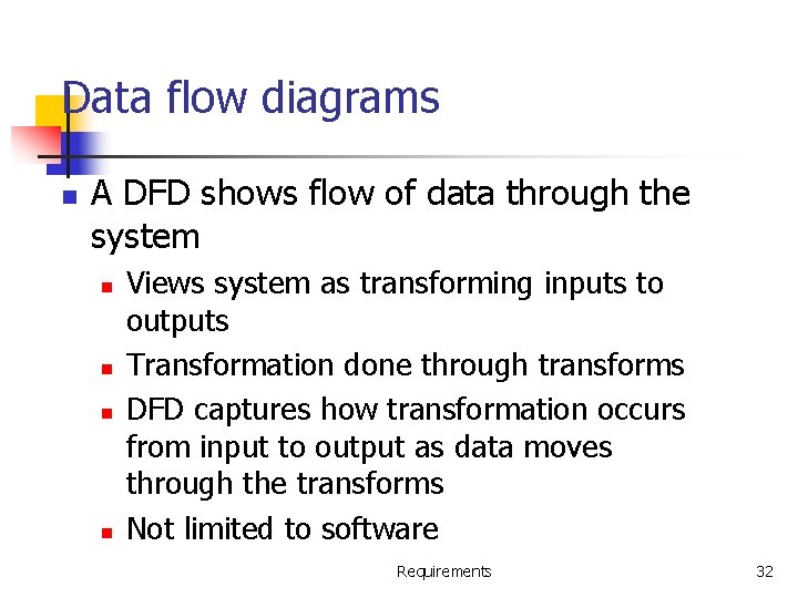Data flow diagrams n A DFD shows flow of data through the system n