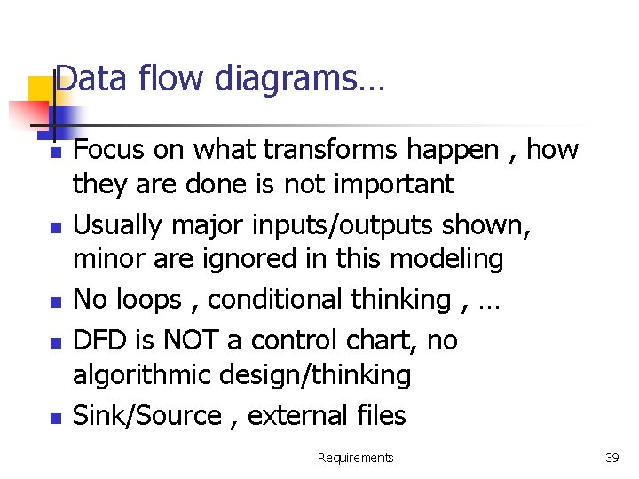 Data flow diagrams… n n n Focus on what transforms happen , how they