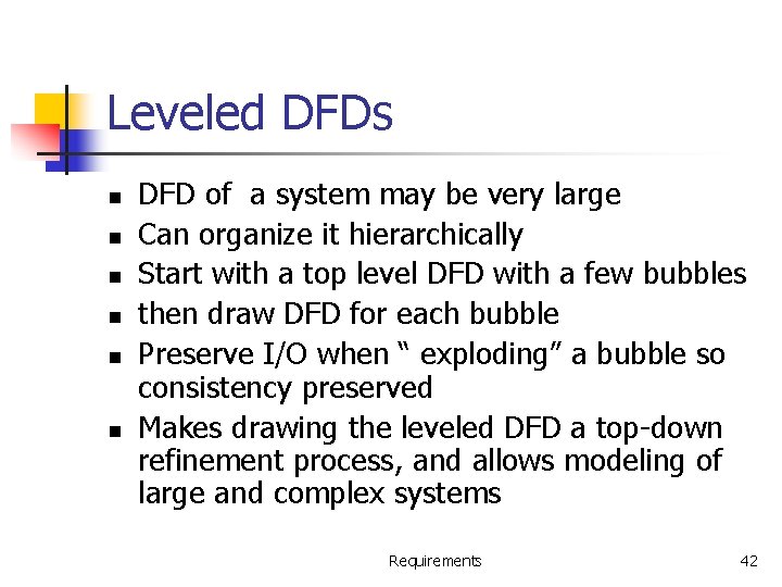 Leveled DFDs n n n DFD of a system may be very large Can