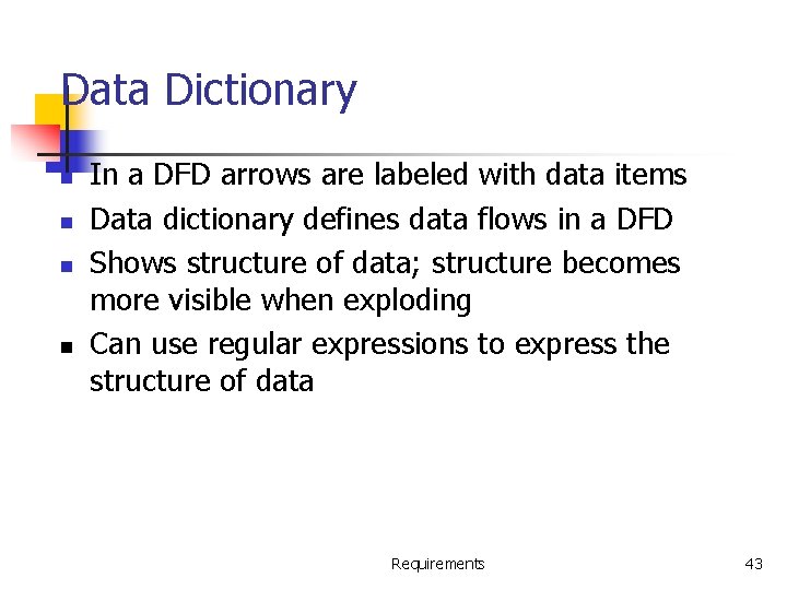 Data Dictionary n n In a DFD arrows are labeled with data items Data