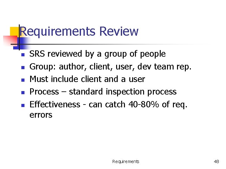 Requirements Review n n n SRS reviewed by a group of people Group: author,