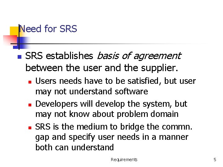 Need for SRS n SRS establishes basis of agreement between the user and the