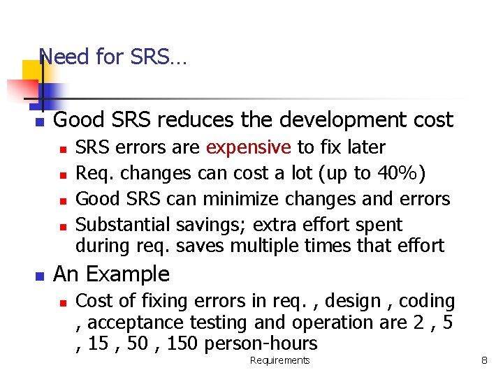 Need for SRS… n Good SRS reduces the development cost n n n SRS