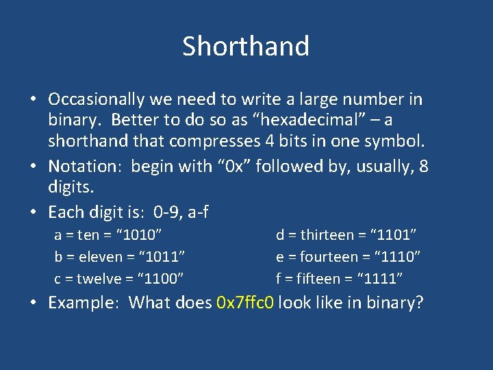 Shorthand • Occasionally we need to write a large number in binary. Better to