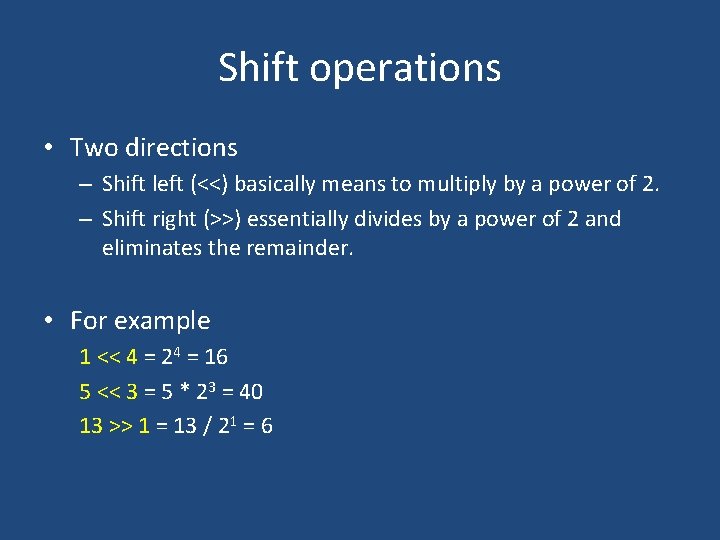 Shift operations • Two directions – Shift left (<<) basically means to multiply by