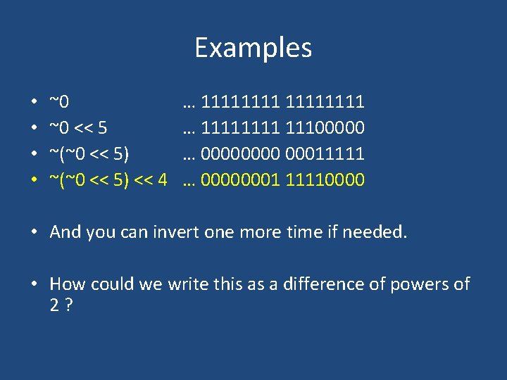 Examples • • ~0 ~0 << 5 ~(~0 << 5) << 4 … 11111111