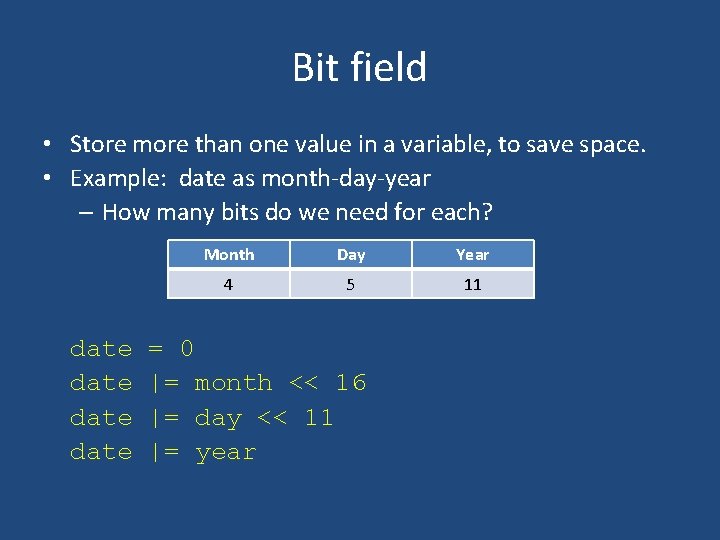 Bit field • Store more than one value in a variable, to save space.