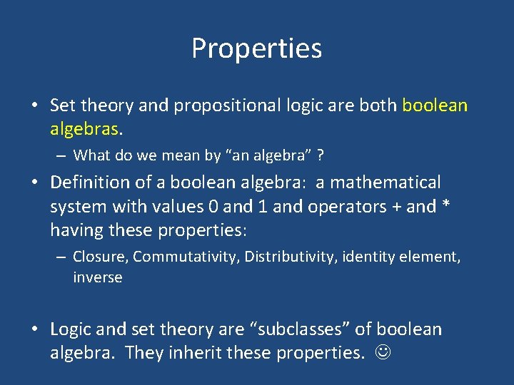 Properties • Set theory and propositional logic are both boolean algebras. – What do