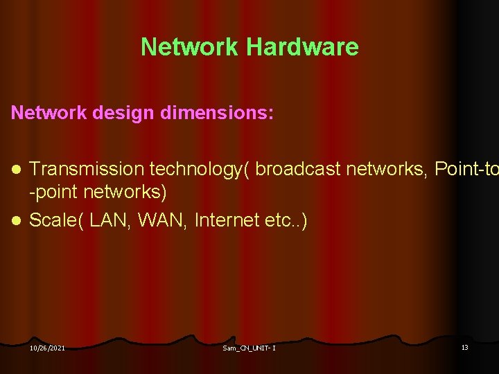 Network Hardware Network design dimensions: Transmission technology( broadcast networks, Point-to -point networks) l Scale(