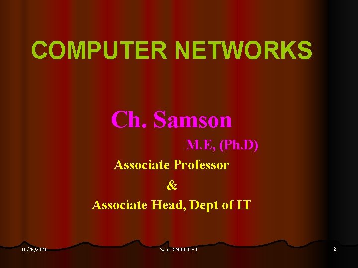 COMPUTER NETWORKS Ch. Samson M. E, (Ph. D) Associate Professor & Associate Head, Dept