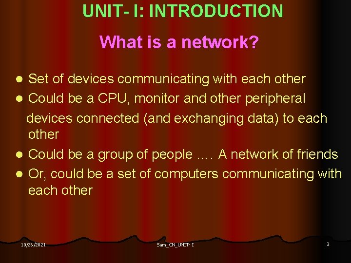 UNIT- I: INTRODUCTION What is a network? Set of devices communicating with each other