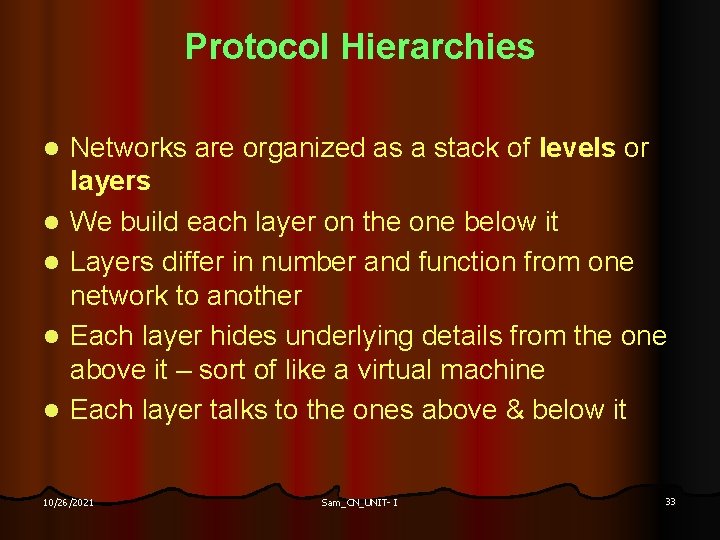Protocol Hierarchies l l l Networks are organized as a stack of levels or
