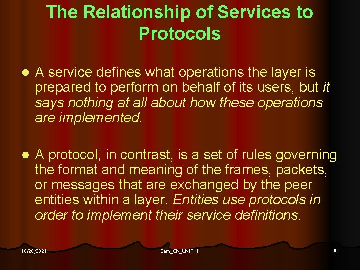 The Relationship of Services to Protocols l A service defines what operations the layer