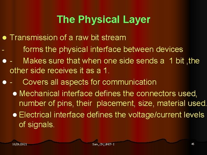 The Physical Layer Transmission of a raw bit stream forms the physical interface between