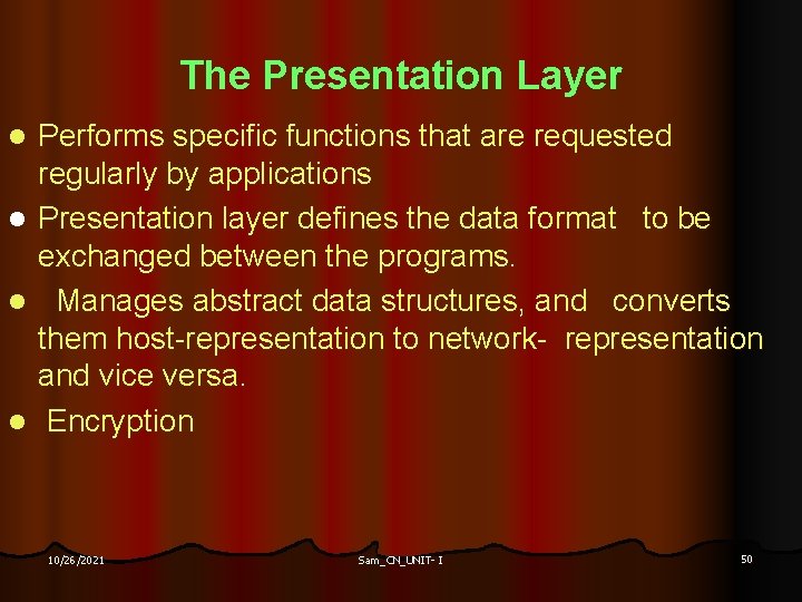 The Presentation Layer l l Performs specific functions that are requested regularly by applications