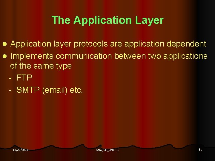 The Application Layer Application layer protocols are application dependent l Implements communication between two