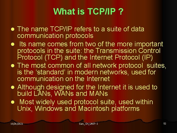 What is TCP/IP ? l l l The name TCP/IP refers to a suite