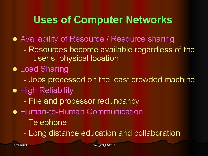 Uses of Computer Networks Availability of Resource / Resource sharing - Resources become available