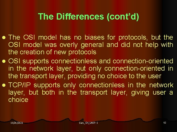 The Differences (cont’d) The OSI model has no biases for protocols, but the OSI
