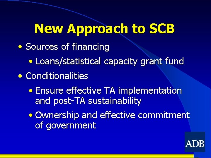 New Approach to SCB • Sources of financing • Loans/statistical capacity grant fund •