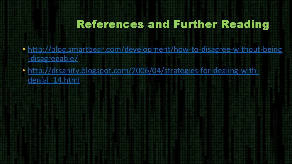 References and Further Reading • http: //blog. smartbear. com/development/how-to-disagree-without-being -disagreeable/ • http: //drsanity. blogspot.