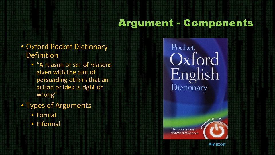 Argument - Components • Oxford Pocket Dictionary Definition • “A reason or set of