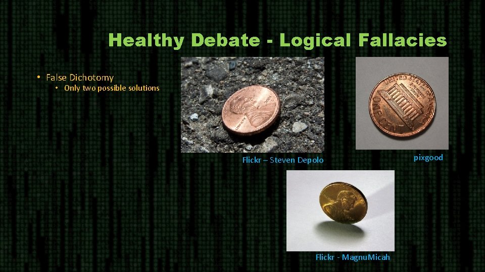 Healthy Debate - Logical Fallacies • False Dichotomy • Only two possible solutions Flickr