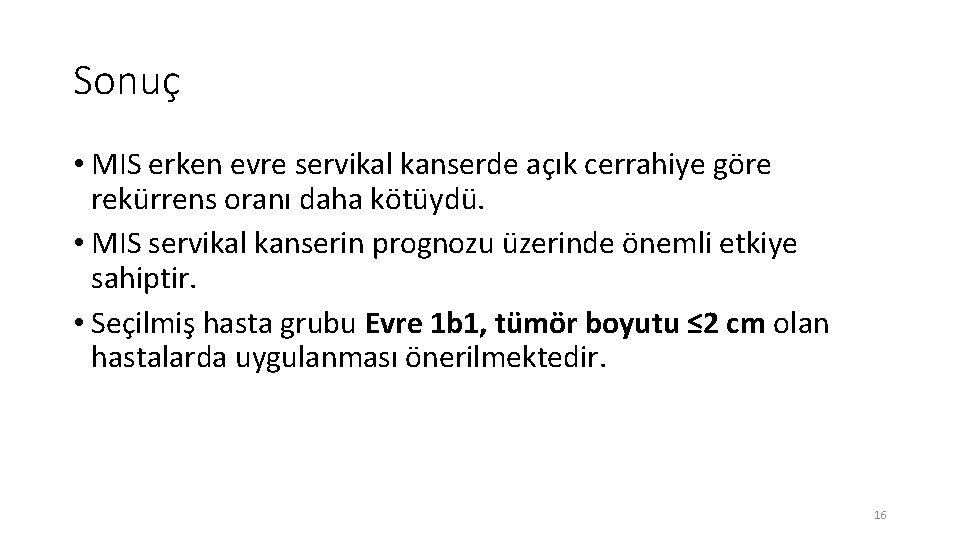 Sonuç • MIS erken evre servikal kanserde açık cerrahiye göre rekürrens oranı daha kötüydü.