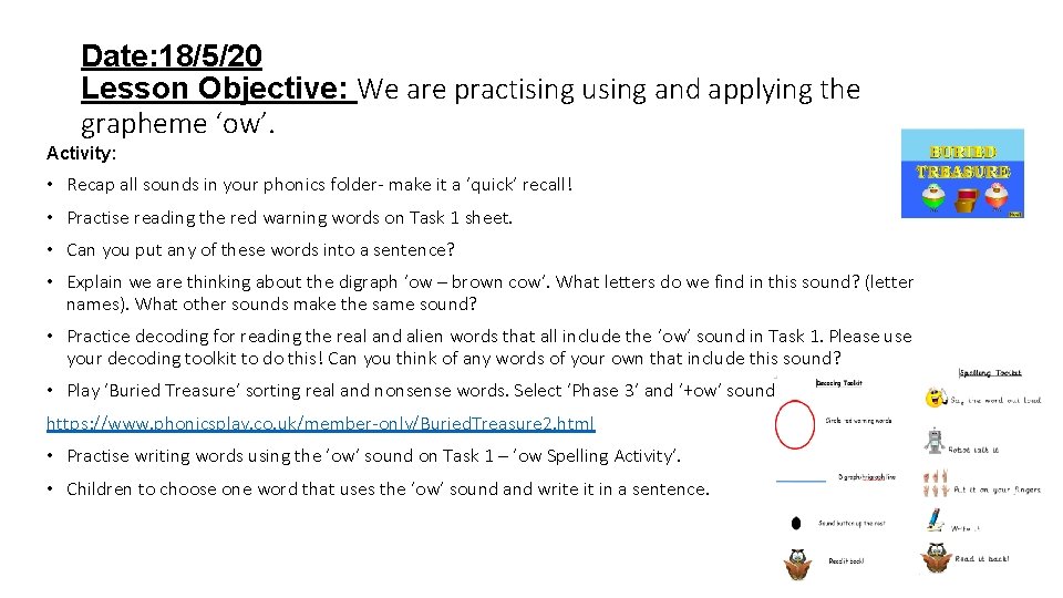 Date: 18/5/20 Lesson Objective: We are practising using and applying the grapheme ‘ow’. Activity:
