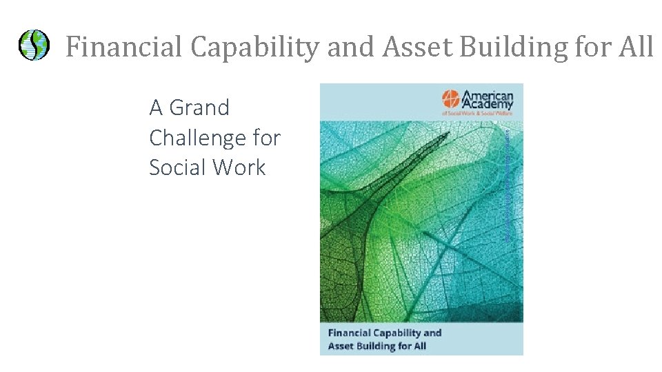 http: //aaswsw. org/grand-challenges-initiative A Grand Challenge for Social Work / Financial Capability and Asset