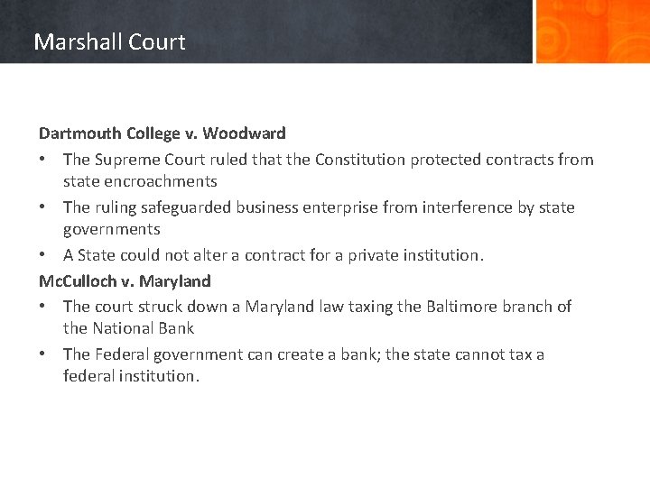 Marshall Court Dartmouth College v. Woodward • The Supreme Court ruled that the Constitution