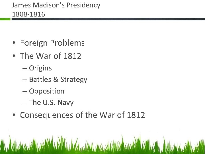 James Madison’s Presidency 1808 -1816 • Foreign Problems • The War of 1812 –