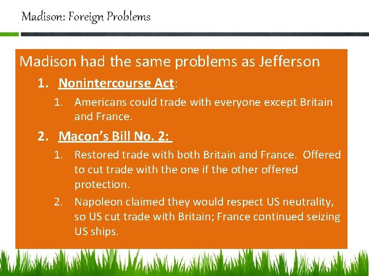 Madison: Foreign Problems Madison had the same problems as Jefferson 1. Nonintercourse Act: 1.