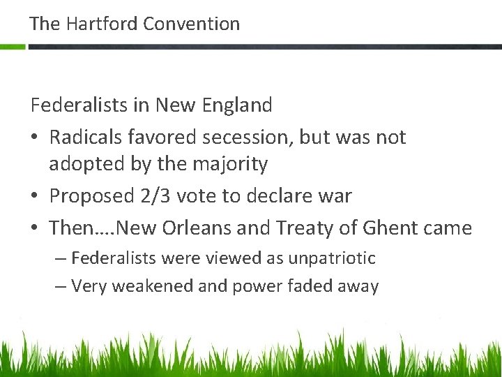 The Hartford Convention Federalists in New England • Radicals favored secession, but was not