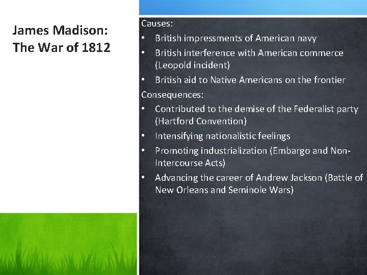 James Madison: The War of 1812 Causes: • British impressments of American navy •