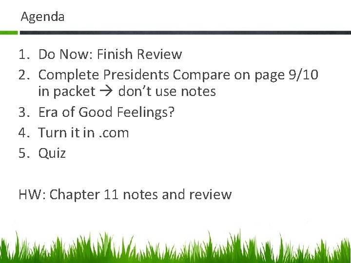 Agenda 1. Do Now: Finish Review 2. Complete Presidents Compare on page 9/10 in