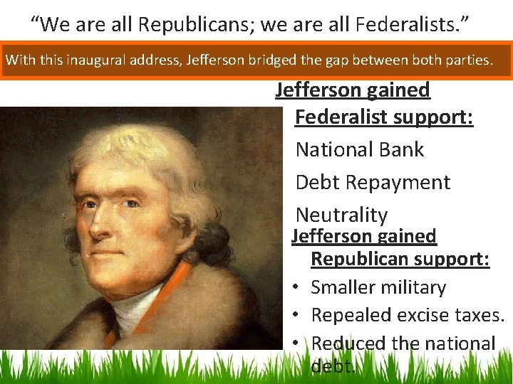 “We are all Republicans; we are all Federalists. ” With this inaugural address, Jefferson