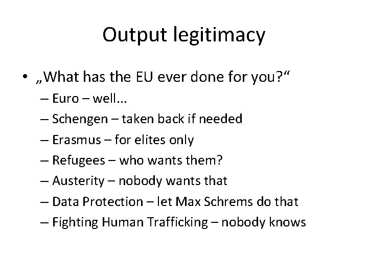 Output legitimacy • „What has the EU ever done for you? “ – Euro