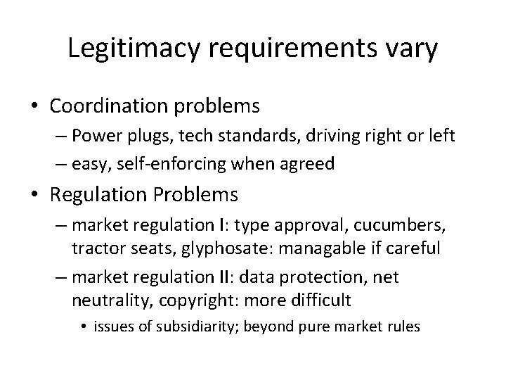 Legitimacy requirements vary • Coordination problems – Power plugs, tech standards, driving right or