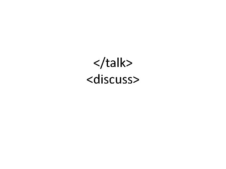 </talk> <discuss> 