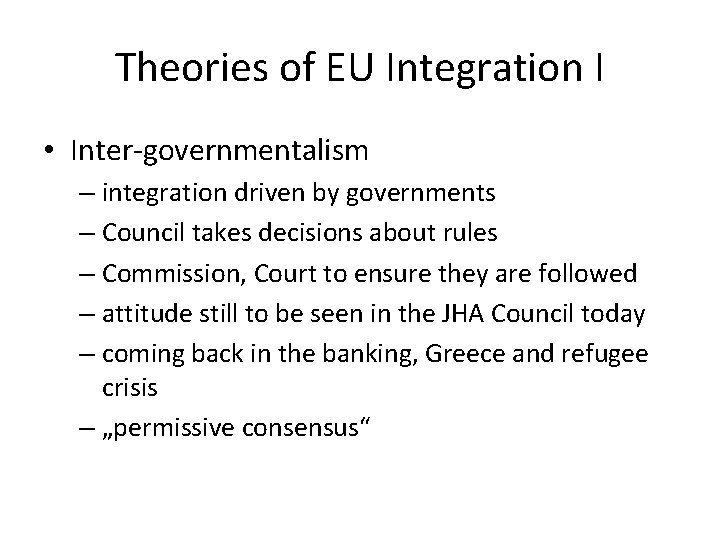 Theories of EU Integration I • Inter-governmentalism – integration driven by governments – Council