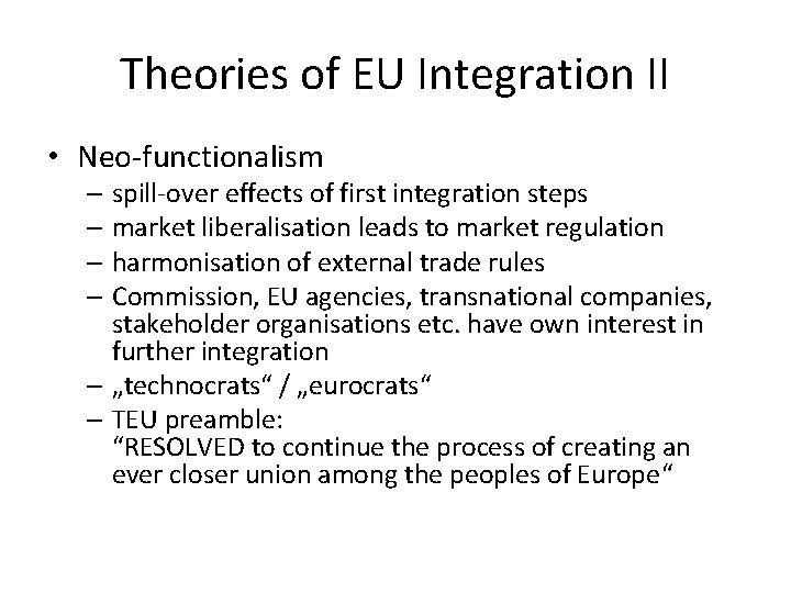 Theories of EU Integration II • Neo-functionalism – spill-over effects of first integration steps