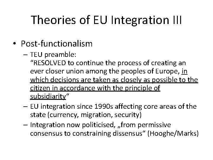 Theories of EU Integration III • Post-functionalism – TEU preamble: “RESOLVED to continue the