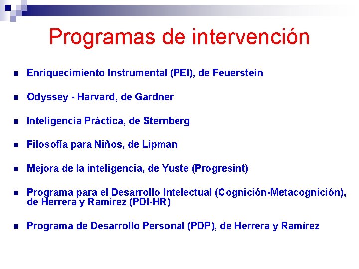 Programas de intervención n Enriquecimiento Instrumental (PEI), de Feuerstein n Odyssey - Harvard, de